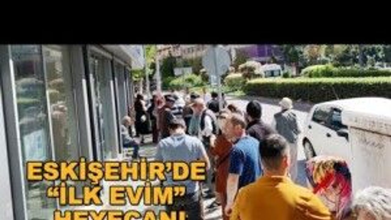 Eskişehir’de “ilk Evim” heyecanı