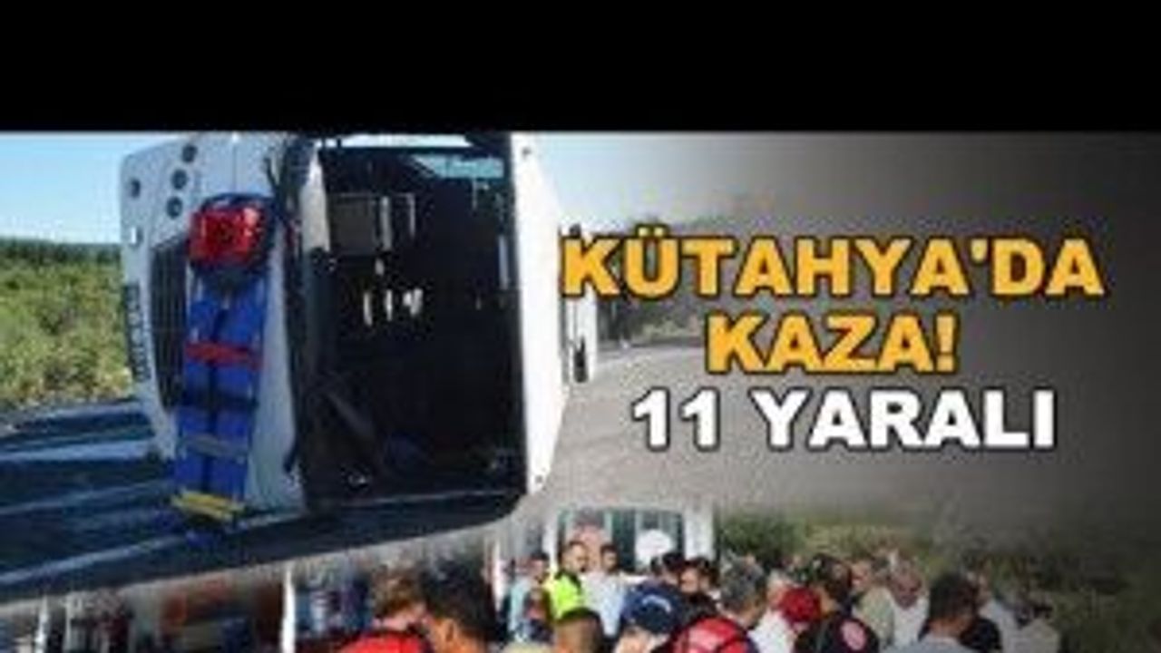 Kütahya'da kaza! 11 yaralı