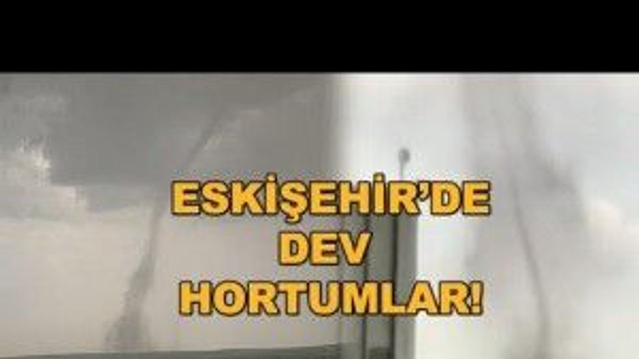 Eskişehir'de hortum! Dev hortumlar panik yarattı, dolu yağışı felç etti!