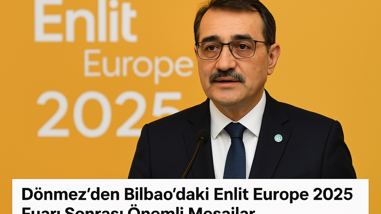 Dönmez’den Bilbao’daki Enlit Europe 2025 Fuarı Sonrası Önemli Mesajlar