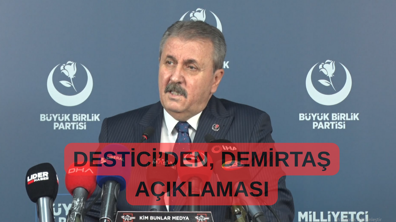 BBP Genel Başkanı Mustafa Destici’den Selahattin Demirtaş Açıklaması