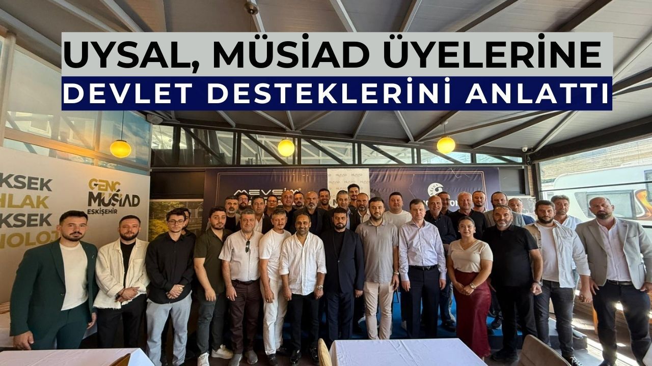 Uysal MÜSİAD Eskişehir'e devlet teşviklerini anlattı