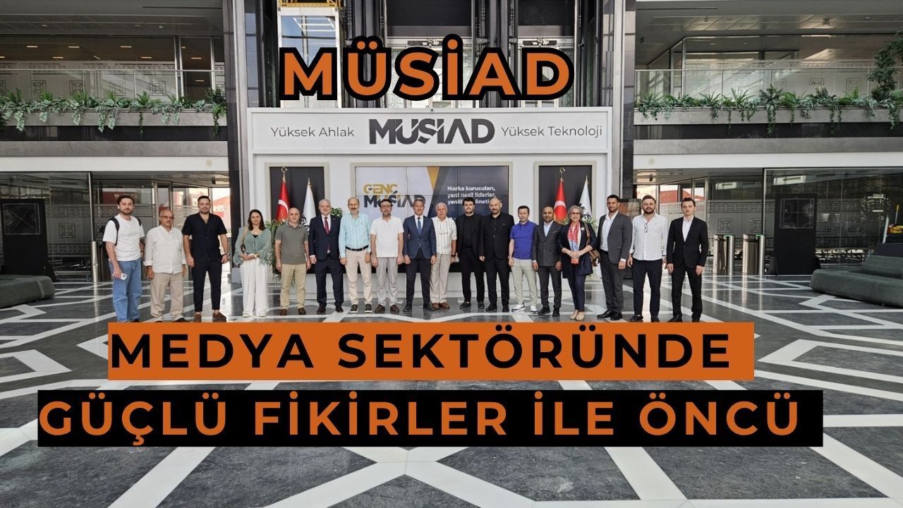 MÜSİAD medyada artık daha güçlü