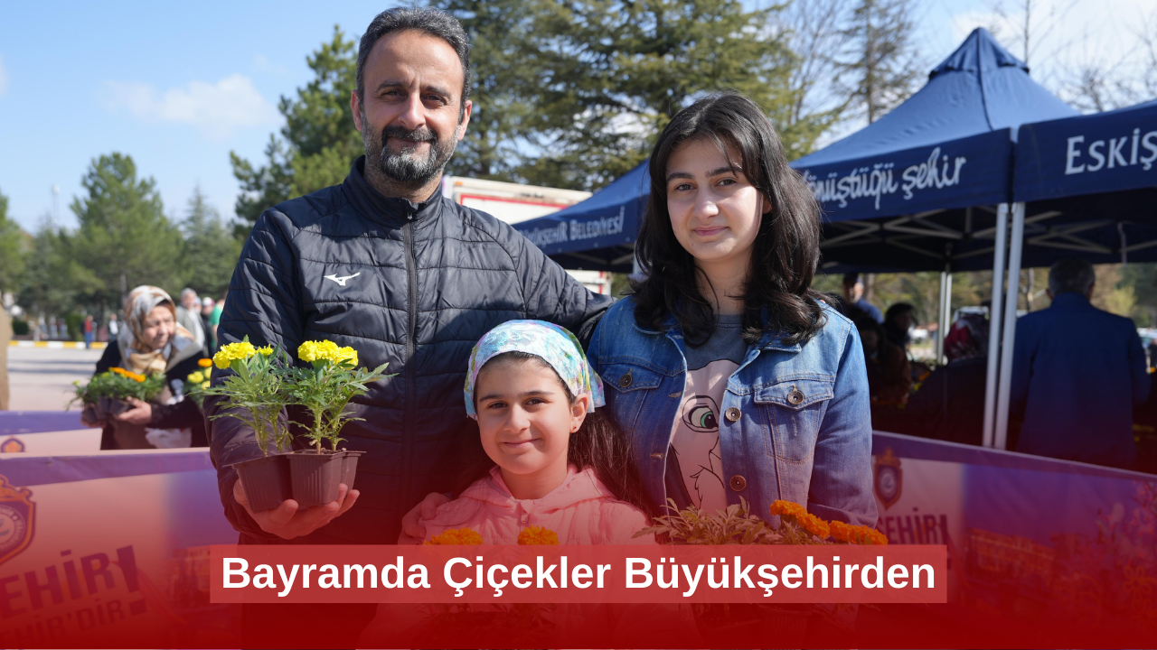 Bayramda çiçekler Büyükşehirden