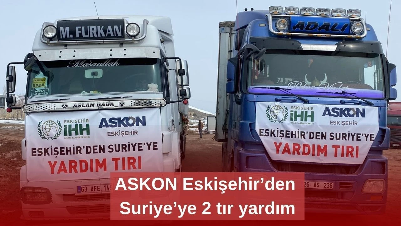 ASKON Eskişehir’den Suriye’ye 2 tır yardım